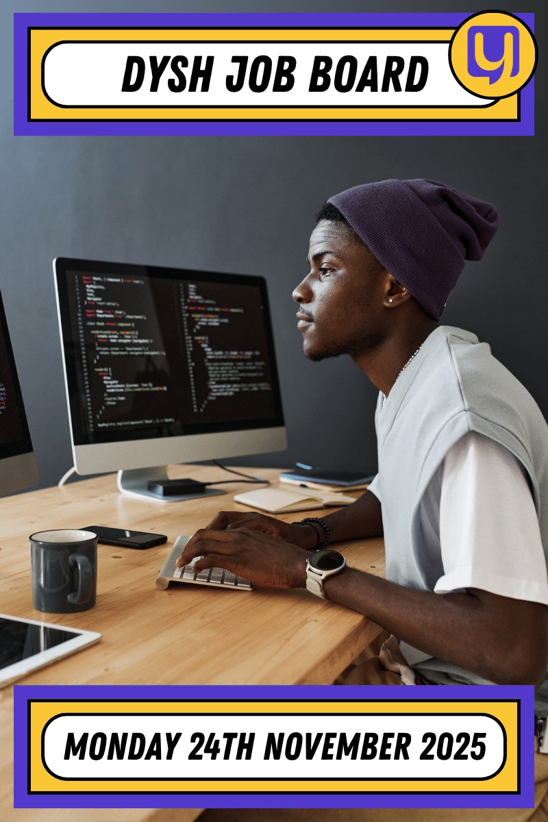 Dysh Job Board: Monday 24th November 2025