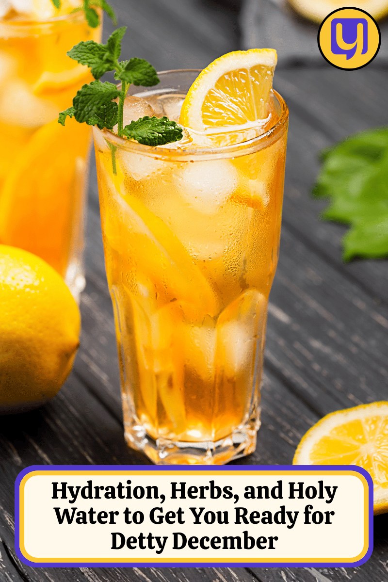 Hydration, Herbs, and Holy Water to Get You Ready for Detty December