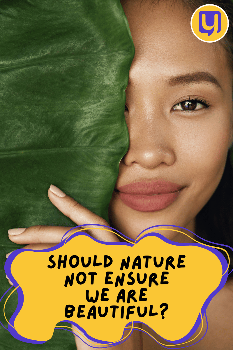 Should nature not ensure we are beautiful?