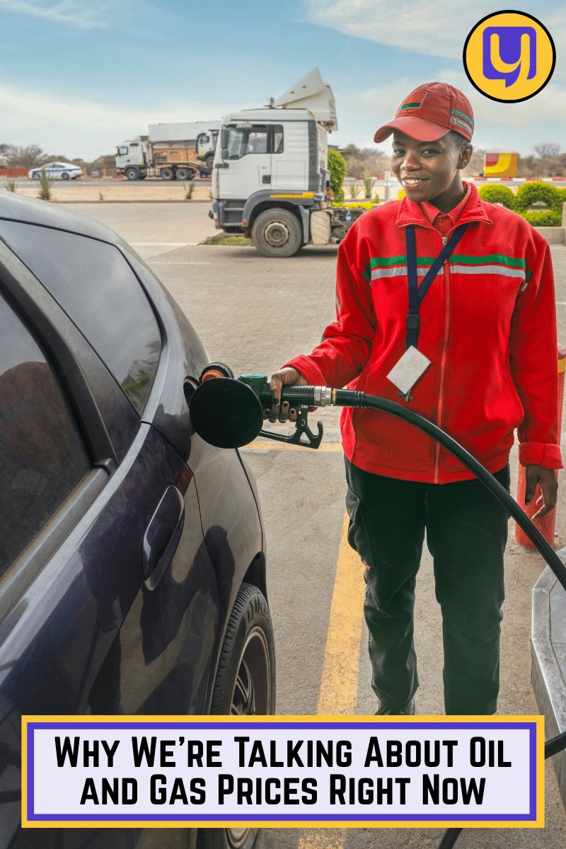 Why We’re Talking About Oil and Gas Prices Right Now